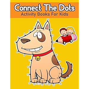 Connect The Dots Activity Books For Kids: Dot To Dot And Coloring Books For Children Ages 3-5, 4-8