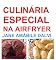Livro CULINÁRIA ESPECIAL NA AIRFRYER