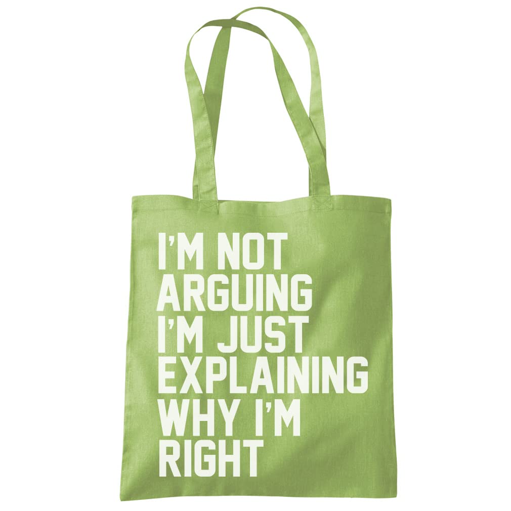 HotScamp I'm Not Arguing I'm Just Explaining Why I'm Right - Tote Shopping Bag - Funny Moody Teen Grumpy Old One size kiwi green