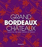 Grand Bordeaux Châteaux: Inside the Fine Wine Estates of France by 