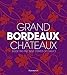 Grand Bordeaux Châteaux: Inside the Fine Wine Estates of France by 