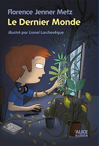 Le Dernier Monde: Un roman pour les enfants de 8 ans et plus (Romans Deuzio) (French Edition) by Florence Jenner Metz