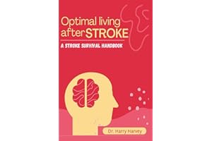 OPTIMAL LIVING AFTER STROKE: A stroke survival handbook