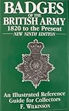 BADGES OF THE BRITISH ARMY - 1820 to the Present - An Illustrated Reference Guide for Collectors by 