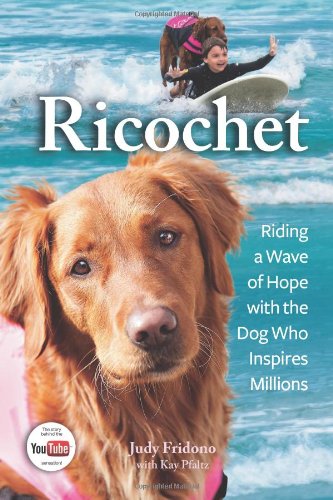Ricochet: Riding a Wave of Hope with the Dog Who Inspires Millions by Judy Fridono