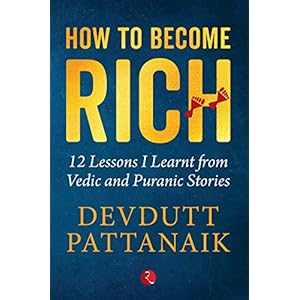 How to Become Rich: 12 Lessons I Learnt from Vedic and Puranic Stories