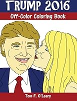 Trump 2016: Off-Color Coloring Book 0692501940 Book Cover