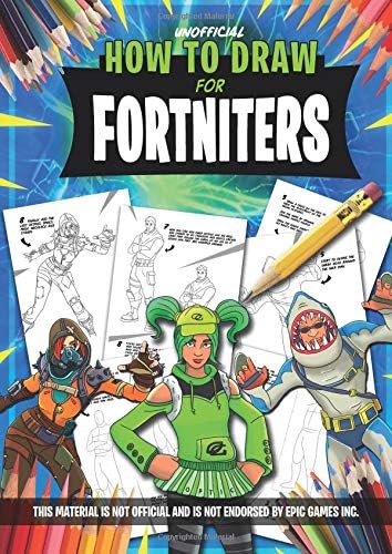 How To Draw For Fortniters: Step by step instructions to create amazing artwork. Suitable for kids, teens and adults of all ages Paperback – March 15, 2019