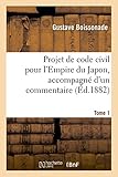 Image de Projet de Code Civil Pour L'Empire Du Japon, Accompagne D'Un Commentaire. Tome 1 (Sciences Sociales) (French Edition)