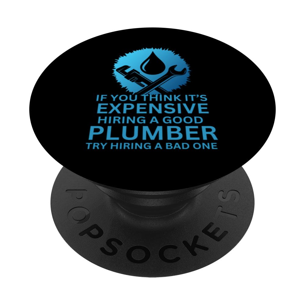 Think It's Expensive Hiring a Good Plumber PopSockets Swappable PopGrip
