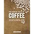 The World Atlas of Coffee: From Beans to Brewing -- Coffees Explored, Explained and Enjoyed
