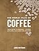 The World Atlas of Coffee: From Beans to Brewing -- Coffees Explored, Explained and Enjoyed