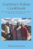 Gumma's Italian Cookbook: We're supposed to cook and eat like our grandparents did. Gumma is my gran Gumma's Italian Cookbook: We're supposed to cook and eat like our grandparents did. Gumma is my gran