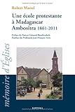 Une école protestante à Madagascar Ambositra 1861-2011 : Le temple école devenu le lycée FJKM Be by 