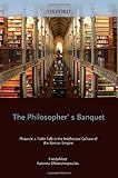 The Philosopher's Banquet : Plutarch's Table Talk in the Intellectual Culture of the Roman Empire, , 0199588953