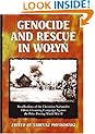 Genocide and Rescue in Wolyn: Recollections of the Ukrainian Nationalist Ethnic Cleansing Campaign Against the Poles During World War II