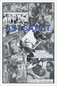 Amazon Com As I Saw It How A Tv Cameraman Covered News In Bygone Days 9780595192977 Sorensen Carl Books