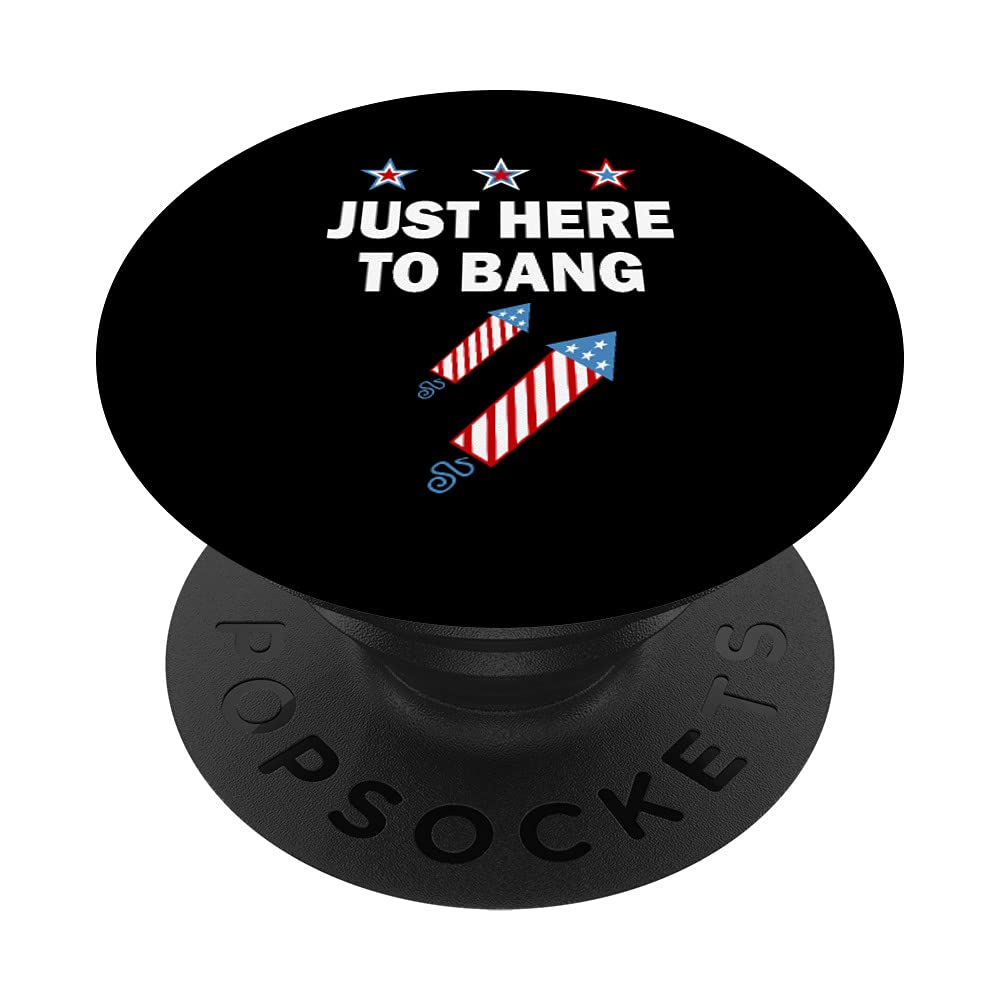 Just Here To Bang 4th Of July Fireworks Firecracker USA Flag PopSockets Swappable PopGrip