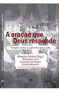 A Oração que Deus Responde: oração como caminho para a vida