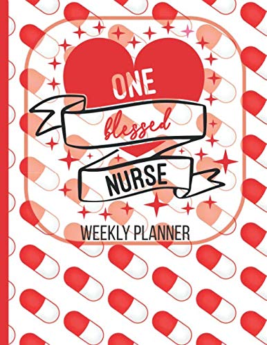 One Blessed Nurse - Nurse Weekly Planner: Cute Nurse Notebook Gift RN, LPN, Nursing Student - Nurses Week Gift, Calendar, Schedule, To do List