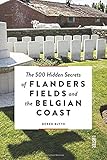 The 500 Hidden Secrets of Flanders Fields and the Belgian Coast by Derek Blyth