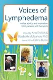 Voices of Lymphedema: Stories, Advice, and Inspiration from Patients and Therapists by Ann B. Ehrlich, Elizabeth J. McMahon