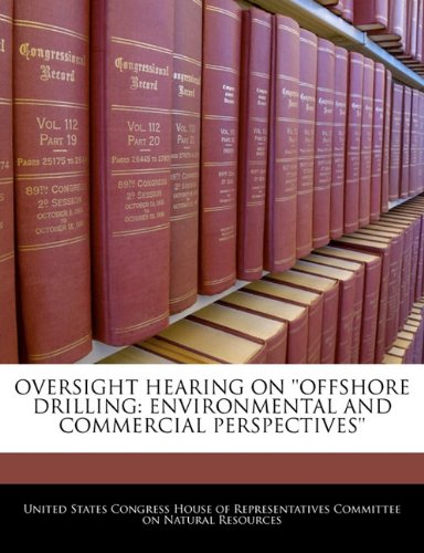 OVERSIGHT HEARING ON ''OFFSHORE DRILLING: ENVIRONMENTAL AND COMMERCIAL PERSPECTIVES''