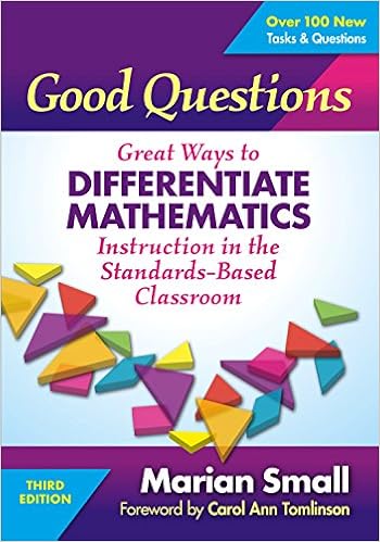 Good Questions: Great Ways to Differentiate Mathematics Instruction in the Standards-Based Classroom By Marian Small