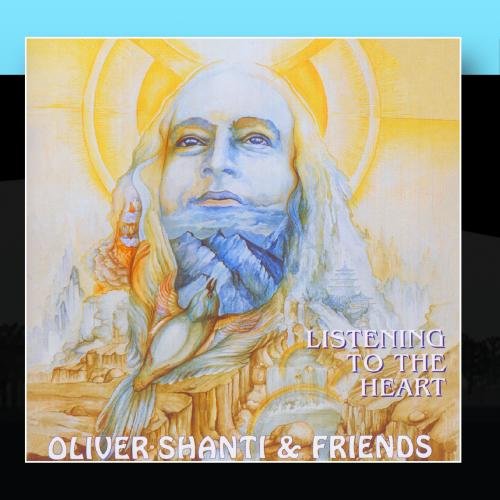 Oliver Shanti & Friends - Listening To The Heart - Zortam Music