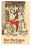 Our Michigan: Ethnic Tales & Recipes by