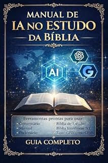 Livro Manual de IA no Estudo Bíblico Completo: Como usar GPTs e Gems no estudo da Bíblia com método, segurança e exemplos práticos
