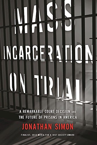 Download Mass Incarceration on Trial: A Remarkable Court Decision and the Future of Prisons in America Download Mass Incarceration on Trial: A Remarkable Court Decision and the Future of Prisons in America