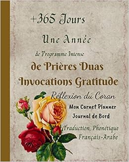Amazon Fr 365 Jours Une Annee De Programme Intense De Prieres Duas Invocations Gratitude Reflexion Du Coran Traduction Phonetique Francais Arabe Mon Carnet Organiseur Agenda Pour Musulmans Femme Enfant Publishing