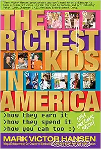 The Richest Kids In America: How They Earn It, How They Spend It, How You Can Too