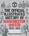 The Official Illustrated History of Manchester United 1878-2012: The Full Story and Complete Record (MUFC)