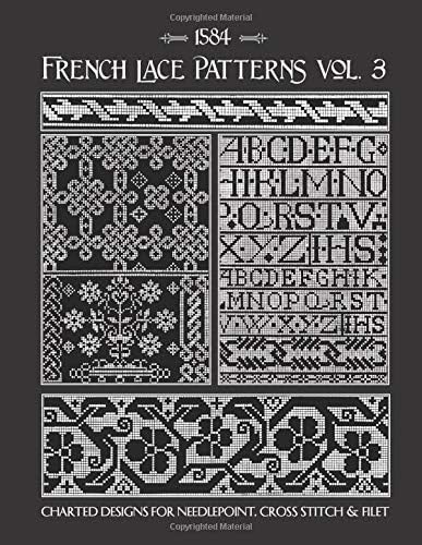 French Lace Patterns Volume 3: 16th Century Charts for Needlepoint & Counted Cross Stitch