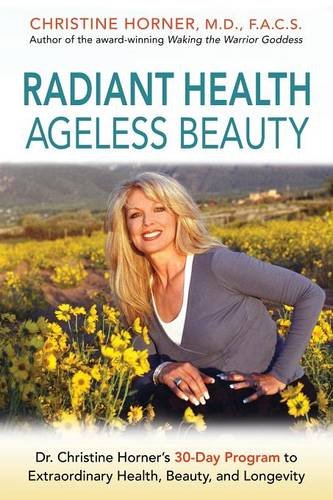 Radiant Health Ageless Beauty: Dr. Christine Horner's 30-Day Program to Extraordinary Health, Beauty, and Longevity