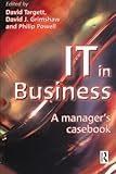IT in Business : A Business Manager's Casebook, Targett, David and Grimshaw, David J., 0750639512