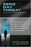 Zero Day Threat: The Shocking Truth of How Banks and Credit Bureaus Help Cyber Crooks Steal Your Money and Identity by 