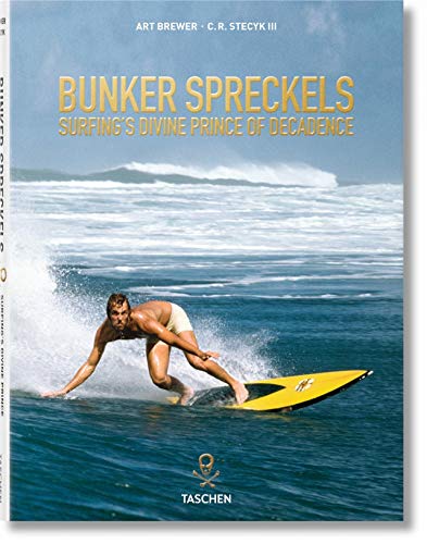 Bunker Spreckels. Surfing's Divine Prince of Decadence by C. R. Stecyk III