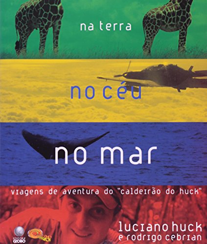 Livro Na Terra No Céu No Mar. Viagens De Aventura Do Caldeirão Do Huck