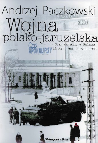 Wojna polsko-jaruzelska. Stan wojenny w Polsce 13 XII 1981 - 22 VII 1983