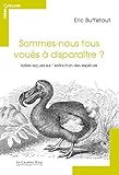 Sommes-nous tous voués à disparaître ?: idées reçues sur l'extinction des espèces (French Edit by