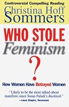 Who Stole Feminism?: How Women Have Betrayed Women