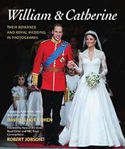 William & Catherine: Their Romance and Royal Wedding in Photographs William & Catherine: Their Romance and Royal Wedding in Photographs