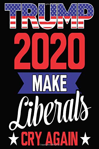 Trump 2020 Make Liberals Cry Again Composition Notebook For Writing In 2020 Trump 9781718175648 Amazon Com Books