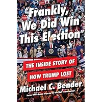 Frankly, We Did Win This Election: The Inside Story of How Trump Lost
