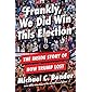 Frankly, We Did Win This Election: The Inside Story of How Trump Lost