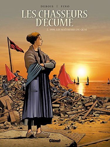 Les Chasseurs d'écume - Tome 02: 1909, Les Maîtresses du quai (Les Chasseurs d'écume (2)) (French Edition) by
