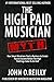 The High Paid Musician Myth: How Smart Musicians Start a Business to Create Passive Income Before Th by John O. Reilly